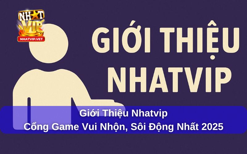 NHATVIP ⭐️ Link Vào Nhà Cái NHATVIP Update Mới Nhất 13 Giới Thiệu Nhatvip - Cổng Game Vui Nhộn, Sôi Động Nhất 2025